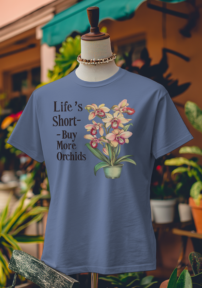 Life’s Short—Buy More Orchids T-Shirt
