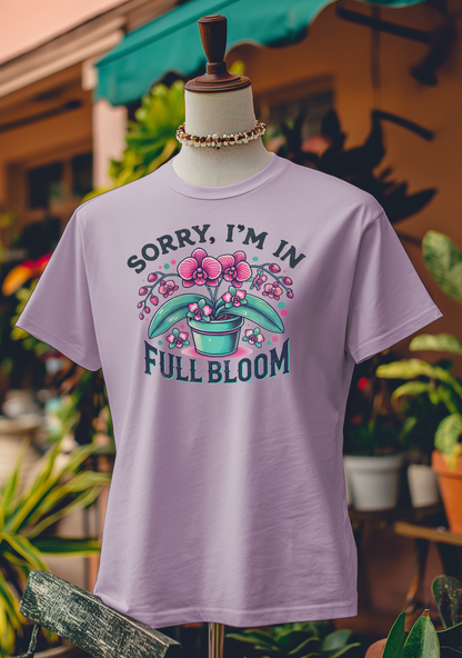 Sorry, I’m in Full Bloom T-Shirt