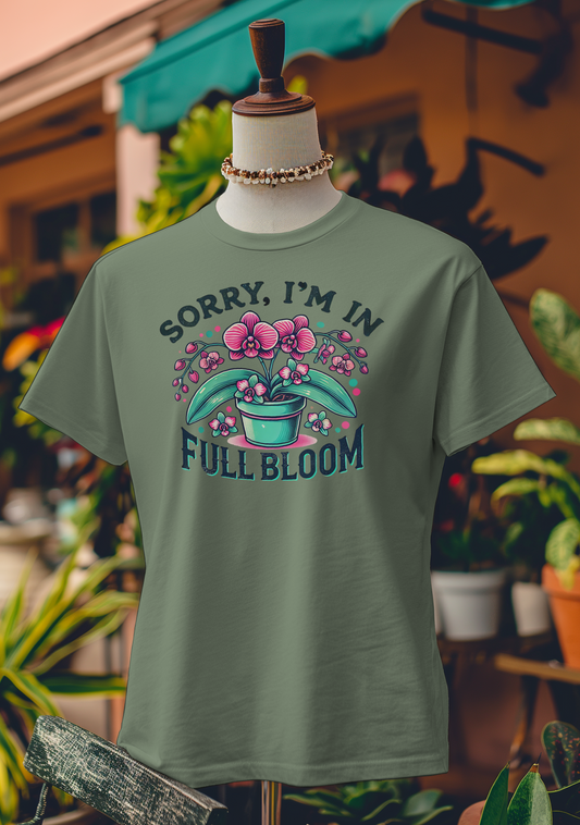 Sorry, I’m in Full Bloom T-Shirt